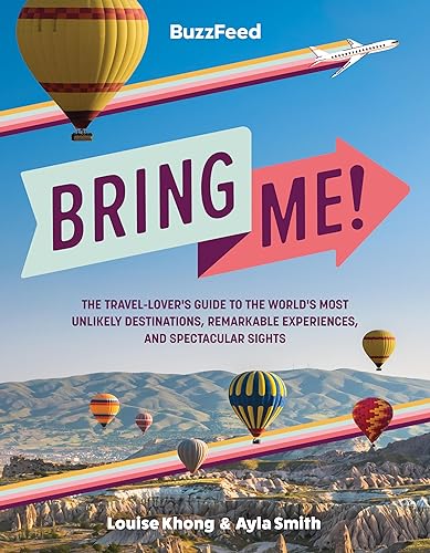 BuzzFeed: Bring Me! : The Travel-Lover’s Guide to the World’s Most Unlikely Destinations, Remarkable Experiences, and Spectacular Sights