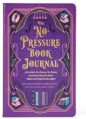 The No-Pressure Book Journal : A No-Guilt, No-Shame, No-Stress Journal to Help You Read Better and Enjoy Books Again
