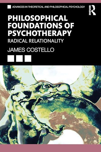 Philosophical Foundations of Psychotherapy : Radical Relationality