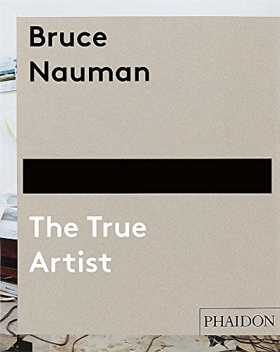 Bruce Nauman: The True Artist (F A GENERAL)