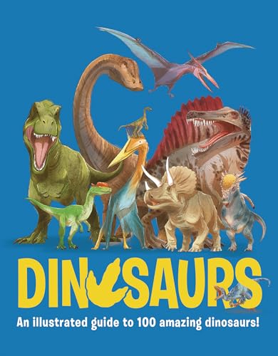 Dinosaurs : An illustrated guide to 100 amazing dinosaurs