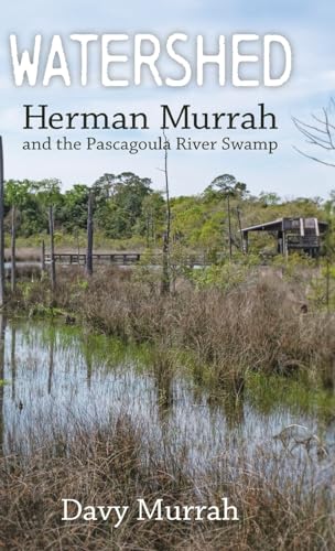 Watershed : Herman Murrah and the Pascagoula River Swamp