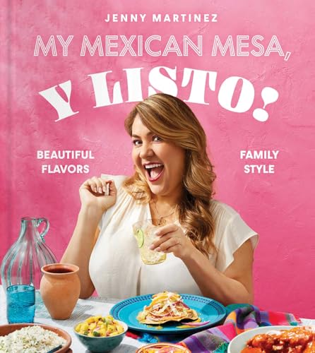 My Mexican Mesa, Y Listo! : Beautiful Flavors, Family Style (A Cookbook)