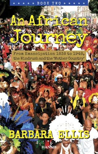 An African Journey Book Two : From Emancipation 1838 to 1948, the Windrush and the 'Mother Country'