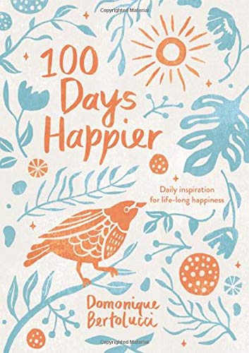 100 Days Happier: Daily Inspiration for Life-Long Happiness