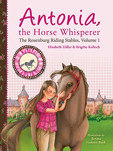 Antonia, the Horse Whisperer: The Rosenburg Riding Stables, Volume 1 (The Rosenburg Riding Stables, 1)