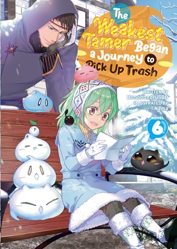 The Weakest Tamer Began a Journey to Pick Up Trash (Light Novel) Vol. 6 : 6