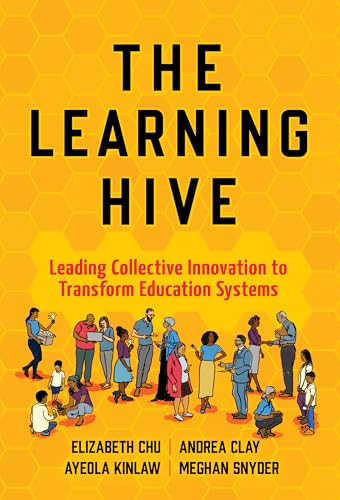 The Learning Hive : Leading Collective Innovation to Transform Education Systems