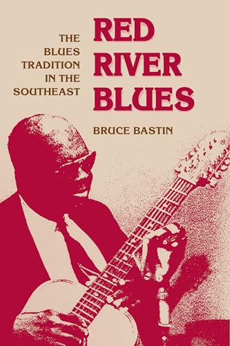 Red River Blues: THE BLUES TRADITION IN THE SOUTHEAST