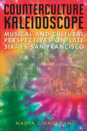 Counterculture Kaleidoscope : Musical and Cultural Perspectives on Late Sixties San Francisco