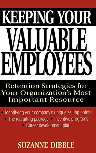 Keeping Your Valuable Employees: Retention Strategies for Your Organizations Most Important Resource