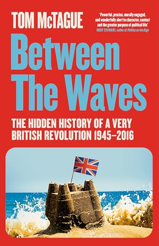 Between the Waves : The Hidden History of a Very British Revolution 1945-2016