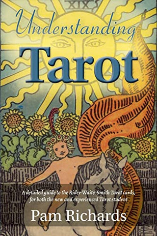 Understanding Tarot: A detailed guide to the Rider-Waite tarot cards, for both the new and experienced tarot student and reader.