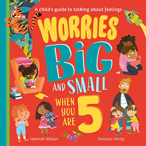 Worries Big and Small When You Are 5: A new children’s illustrated picture book for 2023 about dealing with feelings and emotions such as anxiety and fear