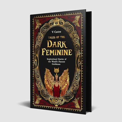 Tales of the Dark Feminine : TALES OF THE DARK FEMININE Inspirational Stories of the World's Fiercest Goddesses
