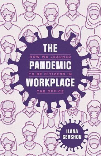 The Pandemic Workplace : How We Learned to Be Citizens in the Office
