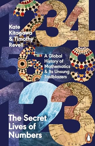 The Secret Lives of Numbers : A Global History of Mathematics & Its Unsung Trailblazers
