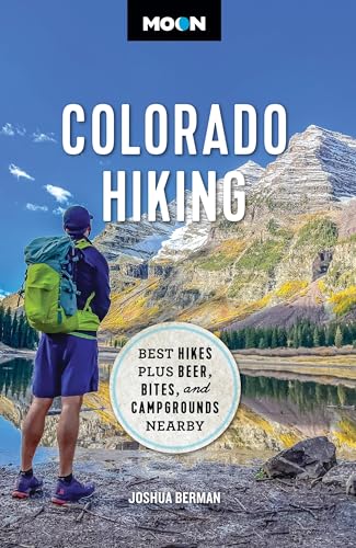 Moon Colorado Hiking (First Edition) : Best Hikes Plus Beer, Bites, and Campgrounds Nearby