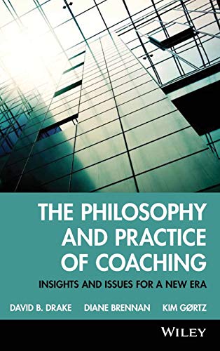 The Philosophy and Practice of Coaching: Insights and issues for a new era