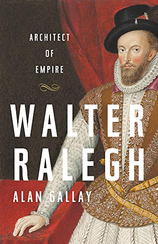 Walter Ralegh: Architect of Empire