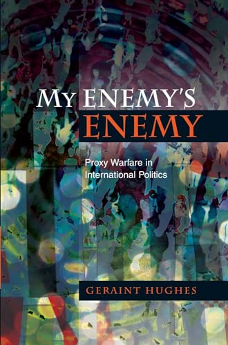 My Enemy's Enemy : Proxy Warfare in International Politics