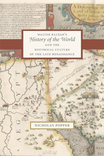 Walter Raleghs History of the World and the Historical Culture of the Late Renaissance