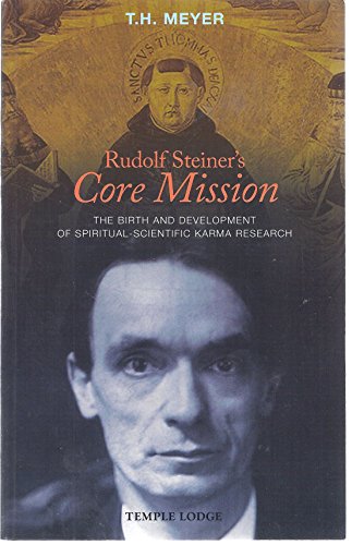 Rudolf Steiner's Core Mission : The Birth and Development of Spiritual-Scientific Karma Research