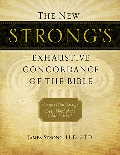 The New Strong's Exhaustive Concordance of the Bible : Every Word of the Bible Indexed, Large Print Edition