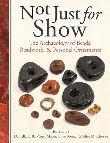 Not Just for Show : The Archaeology of Beads, Beadwork and Personal Ornaments