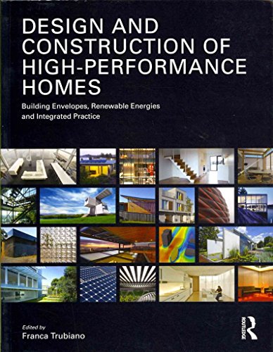 Design and Construction of High-Performance Homes: Building Envelopes, Renewable Energies and Integrated Practice