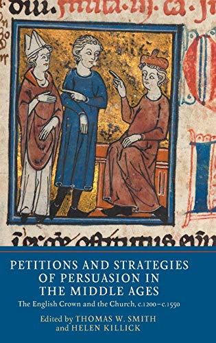 Petitions and Strategies of Persuasion in the Middle Ages : The English Crown and the Church, c.1200-c.1550