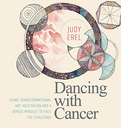 Dancing with Cancer: Cancer Self-Empowerment Through Art, Meditation and a Joyous Mindset