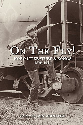 On the Fly! , Hobo Literature and Songs, 1879-1941