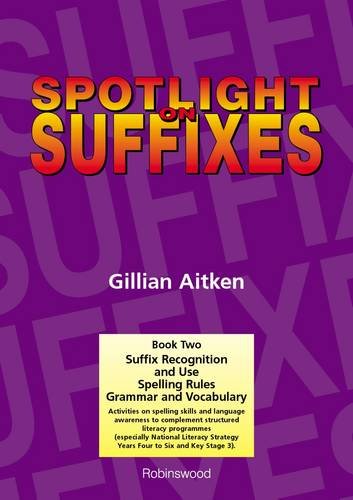 Spotlight on Suffixes Book 2: Suffix Recognition and Use, Spelling Rules and Grammar and Vocabulary: Suffix Recognition and Use, Spelling Rules and Grammar and Vocabulary Bk. 2