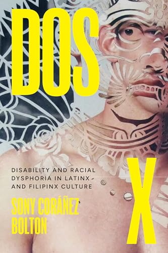 Dos X : Disability and Racial Dysphoria in Latinx and Filipinx Culture