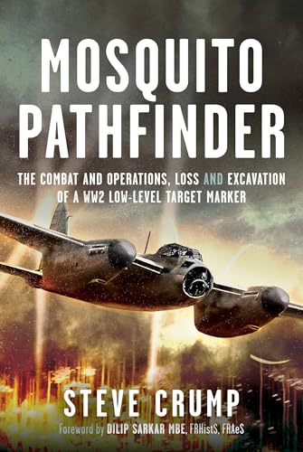 Mosquito Pathfinder : The Combat and Operations, Loss and Excavation of a WW2 Low-Level Target Marker