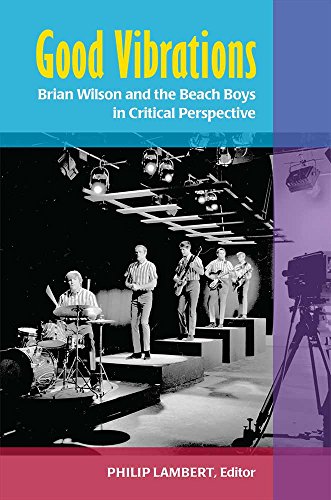 Good Vibrations : Brian Wilson and the Beach Boys in Critical Perspective