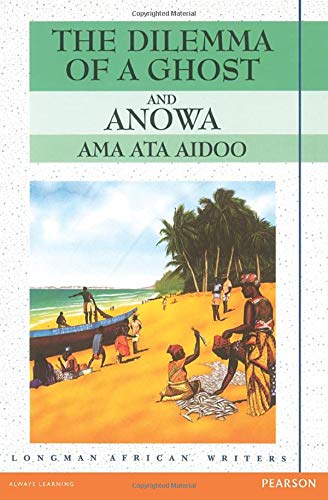 The Dilemma of a Ghost Anowa Ama ata aidoo. (Longman African Writers Series)