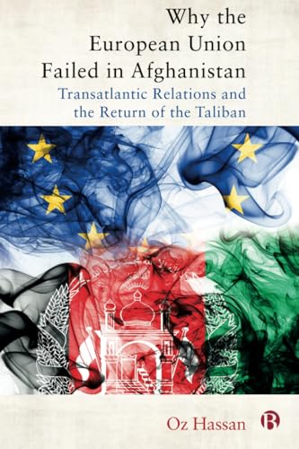 Why the European Union Failed in Afghanistan : Transatlantic Relations and the Return of the Taliban