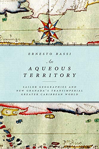 An Aqueous Territory: Sailor Geographies and New Granadas Transimperial Greater Caribbean World
