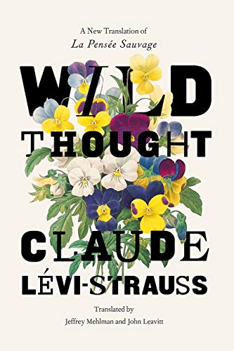 Wild Thought: A New Translation of “La Pensée sauvage”: A New Translation of "la Pensee Sauvage"