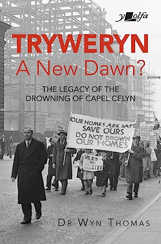 Tryweryn: A New Dawn?: The Legacy of the Drowning of Capel Celyn