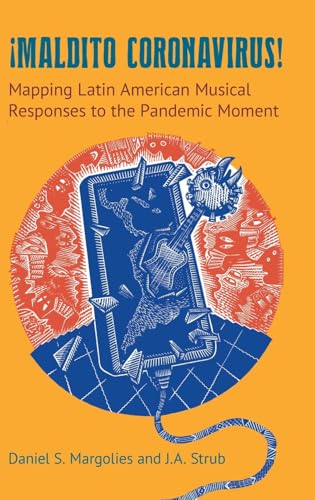 Maldito Coronavirus! : Mapping Latin American Musical Responses to the Pandemic Moment