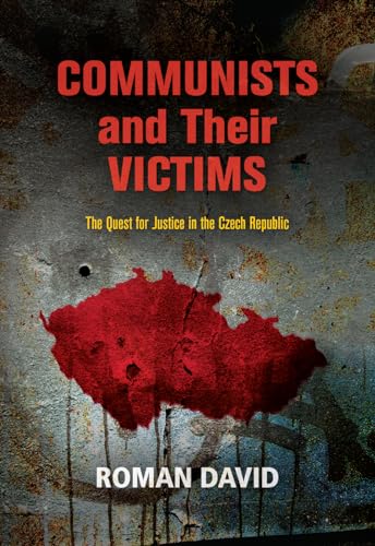Communists and Their Victims: The Quest for Justice in the Czech Republic