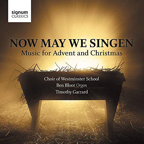Choir Of Westminster School, Ben Bloor, Timothy Ga - Now May We Singen: Music For Advent And Christmas [CD]