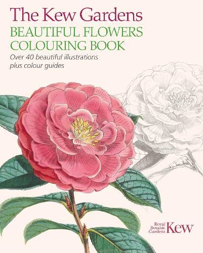 The Kew Gardens Beautiful Flowers Colouring Book: Over 40 Beautiful Illustrations Plus Colour Guides (Kew Gardens Art & Activities, 4)