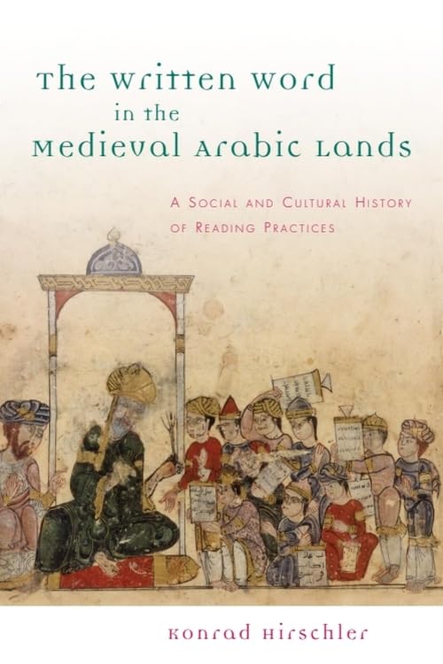 The Written Word in the Medieval Arabic Lands : A Social and Cultural History of Reading Practices