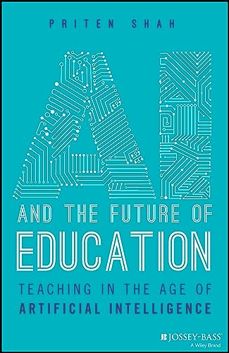 AI and the Future of Education : Teaching in the Age of Artificial Intelligence