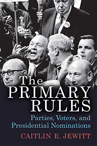 The Primary Rules : Parties, Voters, and Presidential Nominations
