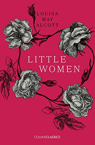 LITTLE WOMEN: Louisa May Alcott (Collins Classics)